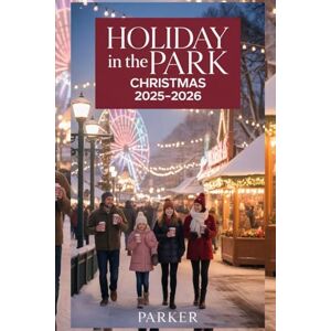 PARKER Holiday in the Park Christmas 2025-2026: The Ultimate Travel Guide to Rides, Lights, Shows & Magical Memories at Six Flags Great Adventure PARKER Holiday in the Park Christmas 2025-2026: The Ultimate Travel Guide to Rides, Lights, Shows & Magical Memories at Six Flags Great Adventure