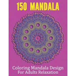 Publication, Linda 150 Mandalas Coloring Mandala Designs For Adults Relaxation: 300 Page Mandalas Coloring Book For Adults Stress Relieving Beautiful Mandala for Relaxation Publication, Linda 150 Mandalas Coloring Mandala Designs For Adults Relaxation: 300 Page Mandalas Coloring Book For Adults Stress Relieving Beautiful Mandala for Relaxation