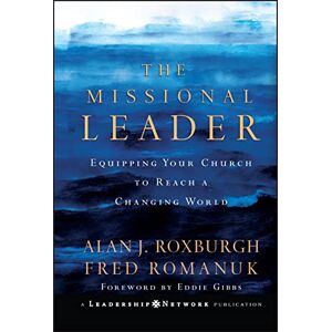 Roxburgh, Alan The Missional Leader: Equipping Your Church to Reach a Changing World: 17 (Jossey-Bass Leadership Network Series) Roxburgh, Alan The Missional Leader: Equipping Your Church to Reach a Changing World: 17 (Jossey-Bass Leadership Network Series)