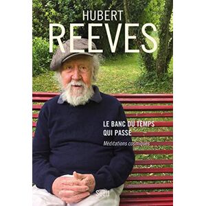Reeves, Hubert Le Banc du temps qui passe: Méditations cosmiques Reeves, Hubert Le Banc du temps qui passe: Méditations cosmiques