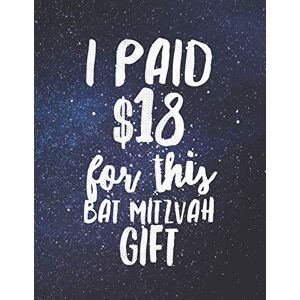 Quote Notebooks, Grunduls Co I Paid $18 For This Bat Mitzvah Gift: And It's A Lined Journal, Gag Gift For Jewish Girl's 13th Birthday For Exactly 18 Dollars Quote Notebooks, Grunduls Co I Paid $18 For This Bat Mitzvah Gift: And It's A Lined Journal, Gag Gift For Jewish Girl's 13th Birthday For Exactly 18 Dollars