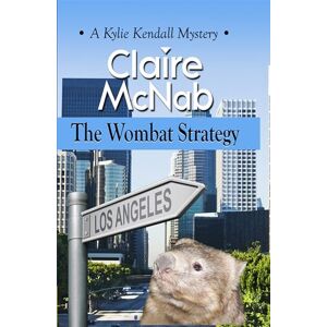McNab, Claire The Wombat Strategy: 1 (A Kylie Kendall Mystery) McNab, Claire The Wombat Strategy: 1 (A Kylie Kendall Mystery)