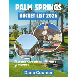 Coomer, Dane PALM SPRINGS BUCKET LIST 2026: LIVE THE HOLLYWOOD DESERT DREAM WITH INSIDER SECRETS Coomer, Dane PALM SPRINGS BUCKET LIST 2026: LIVE THE HOLLYWOOD DESERT DREAM WITH INSIDER SECRETS