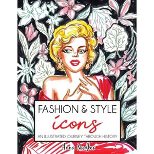 Nadler, Anna Fashion & Style Icons: An Illustrated Journey Through History (Drawing and Design Inspiration and Instruction) Nadler, Anna Fashion & Style Icons: An Illustrated Journey Through History (Drawing and Design Inspiration and Instruction)