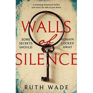 Wade, Ruth Walls of Silence: A Stunning Historical Thriller You Won't Be Able to Put Down Wade, Ruth Walls of Silence: A Stunning Historical Thriller You Won't Be Able to Put Down