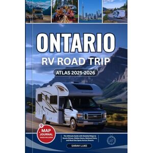 LUKE, SARAH ONTARIO RV ROAD TRIP ATLAS 2025-2026: The Ultimate Guide with Detailed Maps to Scenic Drives, Hidden Gems, National Parks, and Must-See Spots Across Ontario LUKE, SARAH ONTARIO RV ROAD TRIP ATLAS 2025-2026: The Ultimate Guide with Detailed Maps to Scenic Drives, Hidden Gems, National Parks, and Must-See Spots Across Ontario