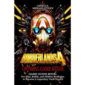AMELIA MEGAN OTLEY BORDERLANDS 4 GAME GUIDE BOOK: Pro Tips, Builds, and Hidden Strategies to Become a Legendary Vault Hunter AMELIA MEGAN OTLEY BORDERLANDS 4 GAME GUIDE BOOK: Pro Tips, Builds, and Hidden Strategies to Become a Legendary Vault Hunter