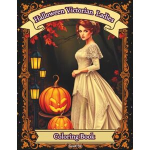 Pesi, Samaro Halloween Victorian Ladies Coloring Book: Beautiful Victorian Women in Enchanting Vintage Halloween Scenes Pesi, Samaro Halloween Victorian Ladies Coloring Book: Beautiful Victorian Women in Enchanting Vintage Halloween Scenes