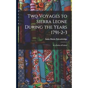 Falconbridge, Anna Maria Two Voyages to Sierra Leone During the Years 1791-2-3: In a Series of Letters Falconbridge, Anna Maria Two Voyages to Sierra Leone During the Years 1791-2-3: In a Series of Letters