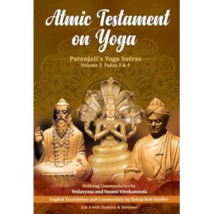 Kindler, Babaji Bob Atmic Testament on Yoga: Patanjali's Yoga Sutras, Volume 2, Padas 3 & 4 Kindler, Babaji Bob Atmic Testament on Yoga: Patanjali's Yoga Sutras, Volume 2, Padas 3 & 4