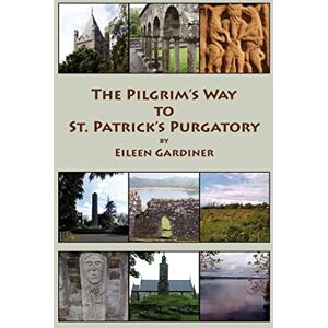 Gardiner, Eileen The Pilgrim's Way to St. Patrick's Purgatory Gardiner, Eileen The Pilgrim's Way to St. Patrick's Purgatory
