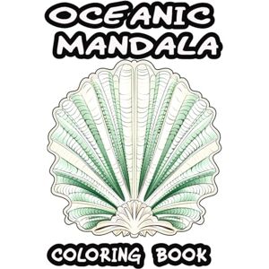 Summer, Chloe Harlow Oceanic Mandala Coloring Book: Journey into Serenity Beneath the Waves Summer, Chloe Harlow Oceanic Mandala Coloring Book: Journey into Serenity Beneath the Waves