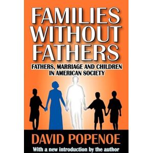 Popenoe, David Families without Fathers: Fatherhood, Marriage and Children in American Society Popenoe, David Families without Fathers: Fatherhood, Marriage and Children in American Society