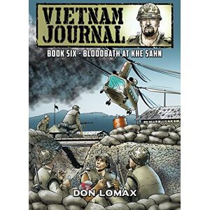 Lomax, Don Vietnam Journal Book Six: Bloodbath at Khe Sanh: 6 Lomax, Don Vietnam Journal Book Six: Bloodbath at Khe Sanh: 6