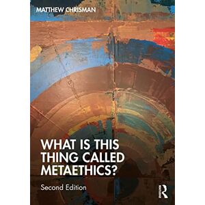 Chrisman, Matthew What is this thing called Metaethics? Chrisman, Matthew What is this thing called Metaethics?
