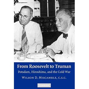 Wilson From Roosevelt to Truman: Potsdam, Hiroshima, and the Cold War Wilson From Roosevelt to Truman: Potsdam, Hiroshima, and the Cold War