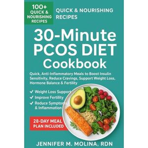 Molina (RDN), Jennifer M. 30-Minute PCOS Diet Cookbook: Quick, Anti-Inflammatory Meals to Boost Insulin Sensitivity, Reduce Cravings, Support Weight Loss, Hormone Balance & Fertility Molina (RDN), Jennifer M. 30-Minute PCOS Diet Cookbook: Quick, Anti-Inflammatory Meals to Boost Insulin Sensitivity, Reduce Cravings, Support Weight Loss, Hormone Balance & Fertility