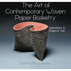 Dorothy McGuinness The Art of Contemporary Woven Paper Basketry: Explorations in Diagonal Twill Dorothy McGuinness The Art of Contemporary Woven Paper Basketry: Explorations in Diagonal Twill