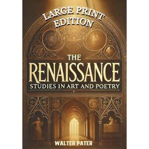 Pater, Walter The Renaissance: Studies in Art and Poetry: "The Philosophy of Aesthetic Beauty and the Evolution of Creative Expression in History Pater, Walter The Renaissance: Studies in Art and Poetry: "The Philosophy of Aesthetic Beauty and the Evolution of Creative Expression in History