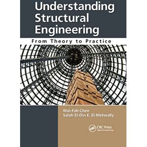 Chen, Wai-Fah Understanding Structural Engineering: From Theory to Practice Chen, Wai-Fah Understanding Structural Engineering: From Theory to Practice