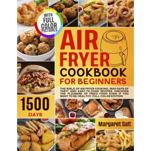 salt, margaret Air Fryer Cookbook For Beginners: The Bible Of Air Fryer Cooking. 1500 Days Of Tasty And Easy-to-Cook Recipes. Discover The Pleasure Of Fried Food ... EDITION (Flavors Unleashed Cookbook Series) salt, margaret Air Fryer Cookbook For Beginners: The Bible Of Air Fryer Cooking. 1500 Days Of Tasty And Easy-to-Cook Recipes. Discover The Pleasure Of Fried Food ... EDITION (Flavors Unleashed Cookbook Series)