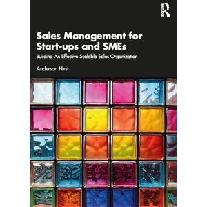 Hirst, Anderson Sales Management for Start-ups and SMEs: Building an effective scalable sales organisation Hirst, Anderson Sales Management for Start-ups and SMEs: Building an effective scalable sales organisation
