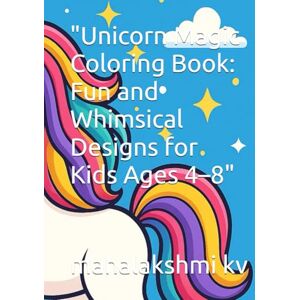 kv, MRS mahalakshmi Unicorn Magic Coloring Book: Fun and Whimsical Designs for Kids Ages 4–8 kv, MRS mahalakshmi Unicorn Magic Coloring Book: Fun and Whimsical Designs for Kids Ages 4–8