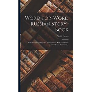 Forbes, Nevill Word-for-word Russian Story-book: With Interlinear Phonetic Transcription And Translation Accented And Annotated... Forbes, Nevill Word-for-word Russian Story-book: With Interlinear Phonetic Transcription And Translation Accented And Annotated...