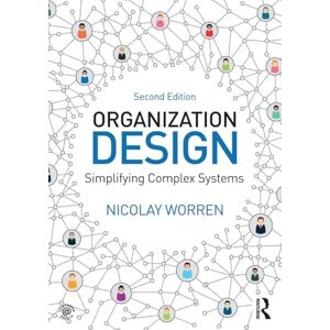 Worren, Nicolay Organization Design: Simplifying complex systems Worren, Nicolay Organization Design: Simplifying complex systems