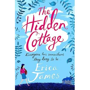 James, Erica The Hidden Cottage: An absolutely feel-good treat to curl up with James, Erica The Hidden Cottage: An absolutely feel-good treat to curl up with