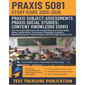 Publication, Test Treasure Praxis Social Studies: Content Knowledge (5081) Exam Study Guide 2025-2026: Pass the Praxis 5081 Exam with In-Depth Review of United States History, ... Sciences, and Full-Length Practice Tests Publication, Test Treasure Praxis Social Studies: Content Knowledge (5081) Exam Study Guide 2025-2026: Pass the Praxis 5081 Exam with In-Depth Review of United States History, ... Sciences, and Full-Length Practice Tests
