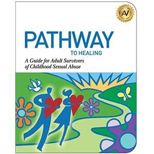 Williams, Angela Pathway to Healing: A Guide for Adult Survivors of Childhood Sexual Abuse Williams, Angela Pathway to Healing: A Guide for Adult Survivors of Childhood Sexual Abuse