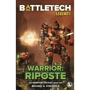Stackpole, Michael A. BattleTech Legends: Warrior: Riposte: The Warrior Trilogy, Book Two: 5 Stackpole, Michael A. BattleTech Legends: Warrior: Riposte: The Warrior Trilogy, Book Two: 5