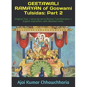 Chhawchharia, Sri Ajai Kumar GEETAWALI RAMAYAN of Goswami Tulsidas: Part 2: Original Text + verse-by-verse Roman Transliteration + English exposition, with detailed notes. (Saint-poet Goswami Tulsidas Series) Chhawchharia, Sri Ajai Kumar GEETAWALI RAMAYAN of Goswami Tulsidas: Part 2: Original Text + verse-by-verse Roman Transliteration + English exposition, with detailed notes. (Saint-poet Goswami Tulsidas Series)