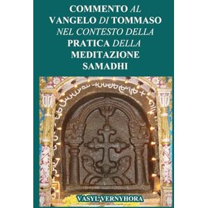 Vernyhora, Vasyl Commento al Vangelo di Tommaso nel contesto della pratica della meditazione samadhi Vernyhora, Vasyl Commento al Vangelo di Tommaso nel contesto della pratica della meditazione samadhi