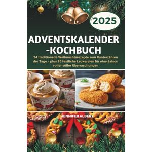 Albert, Jennifer Adventskalender-Kochbuch: 24 traditionelle Weihnachtsrezepte zum Runterzählen der Tage – plus 26 festliche Leckereien für eine Saison voller süßer Überraschungen Albert, Jennifer Adventskalender-Kochbuch: 24 traditionelle Weihnachtsrezepte zum Runterzählen der Tage – plus 26 festliche Leckereien für eine Saison voller süßer Überraschungen