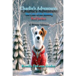 DeLeon Godoy, Roselia Charlie's Adventure: The Case of the Missing: Red Jacket: A Winter Mystery DeLeon Godoy, Roselia Charlie's Adventure: The Case of the Missing: Red Jacket: A Winter Mystery