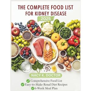 Doctor, Nancy K. THE COMPLETE FOOD LIST FOR KIDNEY DISEASE: Easy To Make Low Potassium, Low Phosphorus and Sodium Controlled Foods To Support Your Renal Health and 42 ... Every Stage Of CKD (Renal Eats Revolution) Doctor, Nancy K. THE COMPLETE FOOD LIST FOR KIDNEY DISEASE: Easy To Make Low Potassium, Low Phosphorus and Sodium Controlled Foods To Support Your Renal Health and 42 ... Every Stage Of CKD (Renal Eats Revolution)