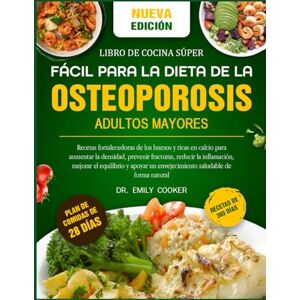 COOKER, DR. EMILY LIBRO DE COCINA SÚPER FÁCIL PARA LA DIETA DE LA OSTEOPOROSIS ADULTOS MAYORES: Recetas fortalecedoras de los huesos y ricas en calcio para aumentar la ... fracturas, reducir la inflamación, mejorar el COOKER, DR. EMILY LIBRO DE COCINA SÚPER FÁCIL PARA LA DIETA DE LA OSTEOPOROSIS ADULTOS MAYORES: Recetas fortalecedoras de los huesos y ricas en calcio para aumentar la ... fracturas, reducir la inflamación, mejorar el