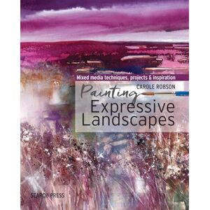 Robson, Carole Painting Expressive Landscapes: Ideas and inspiration using watercolour with mixed media Robson, Carole Painting Expressive Landscapes: Ideas and inspiration using watercolour with mixed media