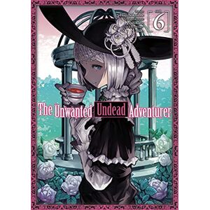 Okano, Yu The Unwanted Undead Adventurer (Manga): Volume 6 (UNWANTED UNDEAD ADVENTURER GN) Okano, Yu The Unwanted Undead Adventurer (Manga): Volume 6 (UNWANTED UNDEAD ADVENTURER GN)