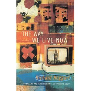 Hoggart, Richard The Way We Live Now: Dilemmas in Contemporary Culture Hoggart, Richard The Way We Live Now: Dilemmas in Contemporary Culture