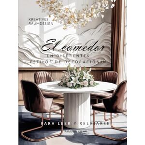 Krenn, Ramona El comedor: EN DIFERENTES ESTILOS DE DECORACIÓNIN Krenn, Ramona El comedor: EN DIFERENTES ESTILOS DE DECORACIÓNIN