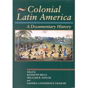Colonial Latin America: A Documentary History Colonial Latin America: A Documentary History