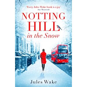 Wake, Jules NOTTING HILL IN THE SNOW: A heartwarming and uplifting Christmas romance Wake, Jules NOTTING HILL IN THE SNOW: A heartwarming and uplifting Christmas romance