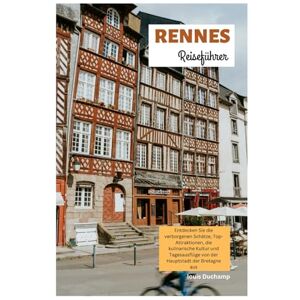 Duchamp, Louis Rennes Reiseführer: Entdecken Sie die verborgenen Schätze, Top-Attraktionen, die kulinarische Kultur und Tagesausflüge von der Hauptstadt der Bretagne aus Duchamp, Louis Rennes Reiseführer: Entdecken Sie die verborgenen Schätze, Top-Attraktionen, die kulinarische Kultur und Tagesausflüge von der Hauptstadt der Bretagne aus