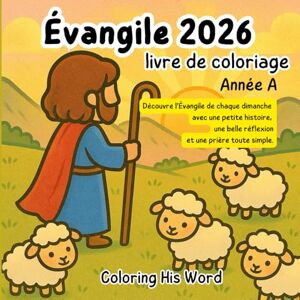 Word, Coloring His Évangile 2026 livre de coloriage: Année A : Apprends l’Évangile de chaque dimanche avec une histoire, une réflexion et une petite prière Word, Coloring His Évangile 2026 livre de coloriage: Année A : Apprends l’Évangile de chaque dimanche avec une histoire, une réflexion et une petite prière