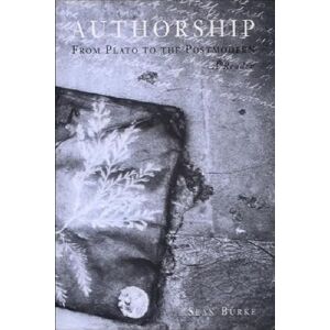 Burke, Seán Authorship: From Plato to the Postmodern: From Plato to the Postmodern: A Reader Burke, Seán Authorship: From Plato to the Postmodern: From Plato to the Postmodern: A Reader