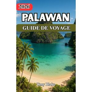 Blake, Tony PALAWAN GUIDE DE VOYAGE 2026: Palawan : un voyage à travers un paradis préservé Découvrez une destination où le temps ralentit, les cultures ... île révèle une nouvelle aventure à vivre. Blake, Tony PALAWAN GUIDE DE VOYAGE 2026: Palawan : un voyage à travers un paradis préservé Découvrez une destination où le temps ralentit, les cultures ... île révèle une nouvelle aventure à vivre.