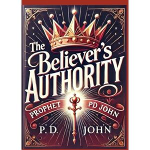 John, Prophet PD THE BELIEVER'S AUTHORITY John, Prophet PD THE BELIEVER'S AUTHORITY